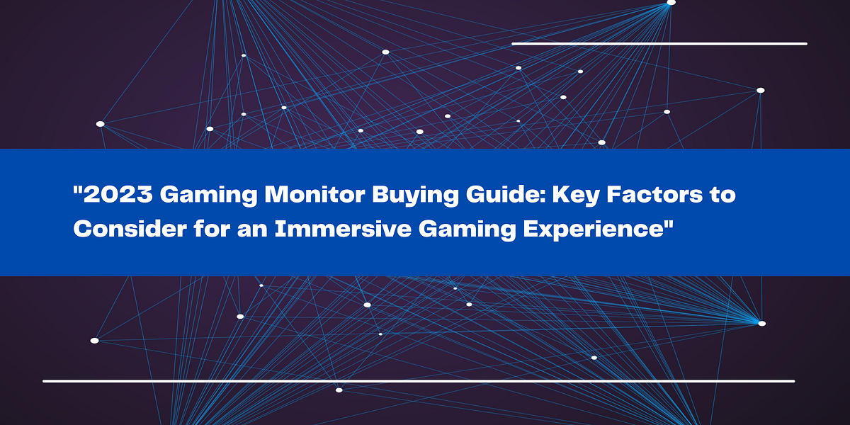 “2023 Gaming Monitor Buying Guide: Key Factors to Consider for an ...