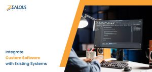 How to Integrate Custom Software with Existing Systems?