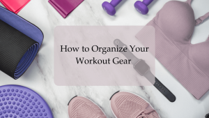 How To Organize Fitness Gear At Home