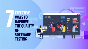 7 Tips to Improve Software Quality Through Testing Process
